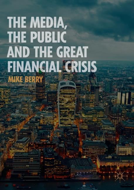 Palgrave Macmillan The Media, The Public And The Great Financial Crisis