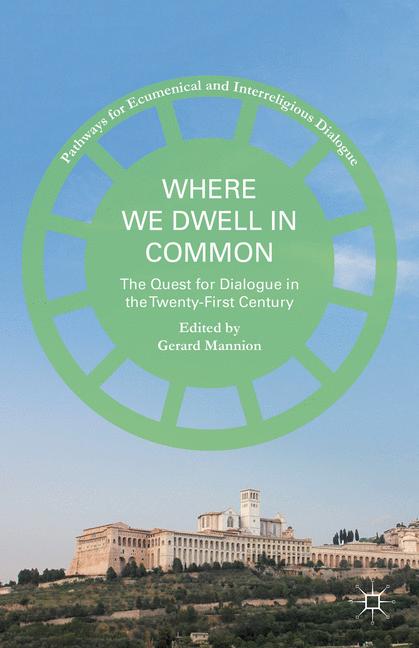 Where We Dwell in Common : The Quest for Dialogue in the Twenty-First Century