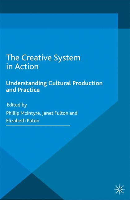 Creative System in Action : Understanding Cultural Production and Practice