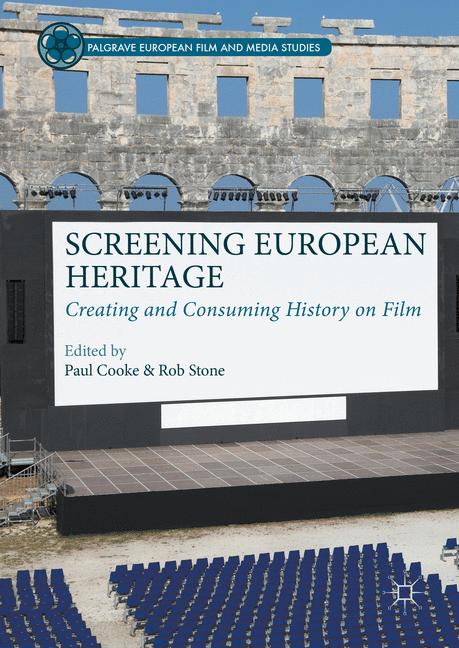 Screening European Heritage : Creating and Consuming History on Film