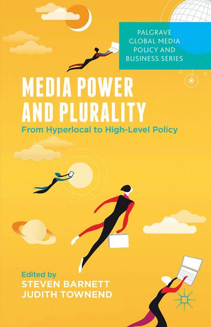 Media Power and Plurality : From Hyperlocal to High-Level Policy