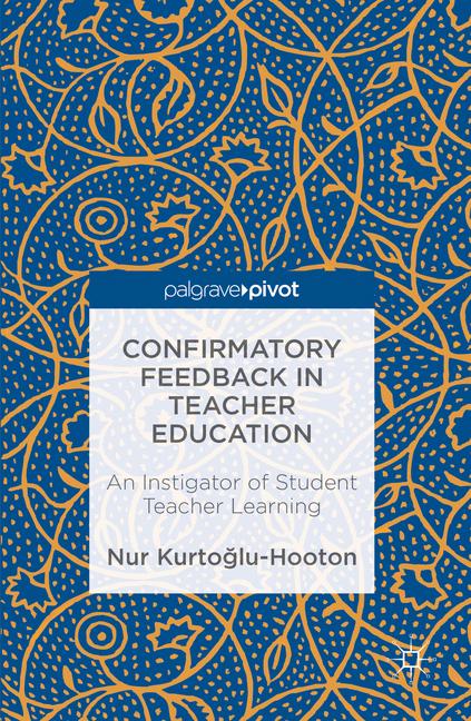 Confirmatory Feedback in Teacher Education : An Instigator of Student Teacher Learning