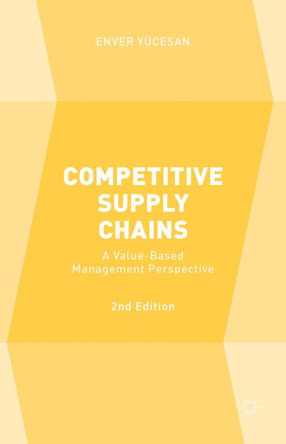 Competitive Supply Chains : A Value-Based Management Perspective