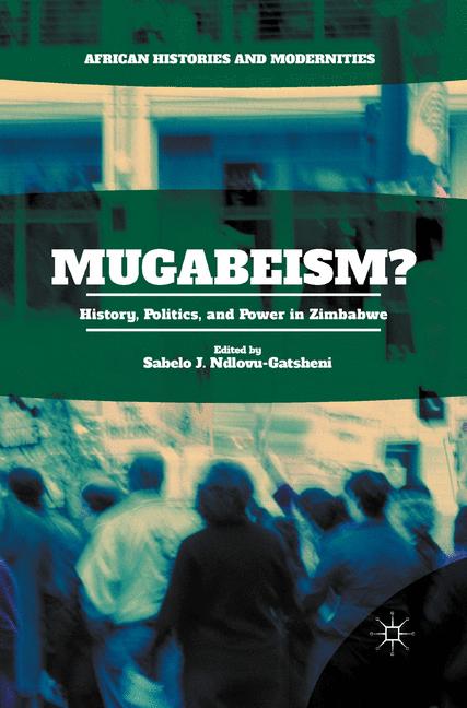 Mugabeism? : History, Politics, and Power in Zimbabwe
