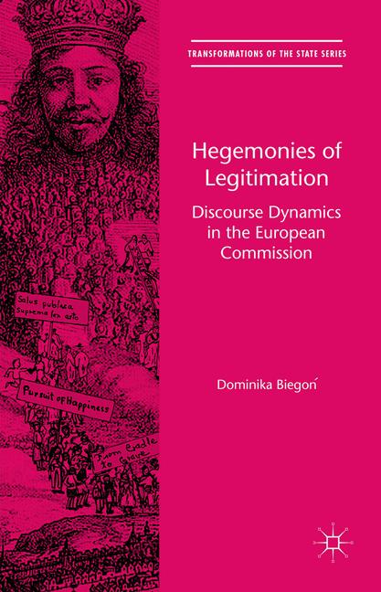 Hegemonies of Legitimation : Discourse Dynamics in the European Commission