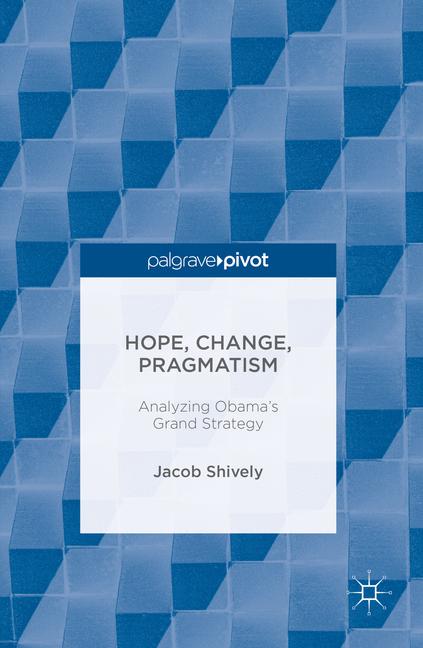 Hope, Change, Pragmatism : Analyzing Obama's Grand Strategy