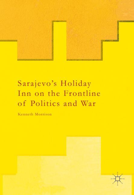 Sarajevo’s Holiday Inn on the Frontline of Politics and War