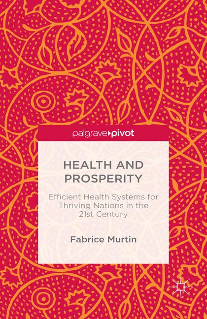 Health and Prosperity : Efficient Health Systems for Thriving Nations in the 21st Century