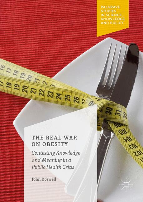 Real War on Obesity : Contesting Knowledge and Meaning in a Public Health Crisis