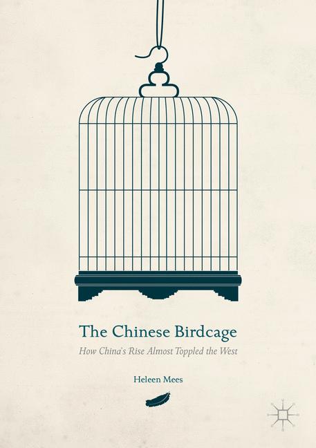 Chinese Birdcage : How China's Rise Almost Toppled the West