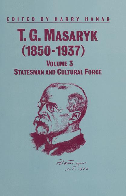 T.G.Masaryk (1850-1937) : Volume 1: Thinker and Politician