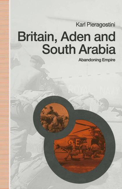 Britain, Aden and South Arabia : Abandoning Empire