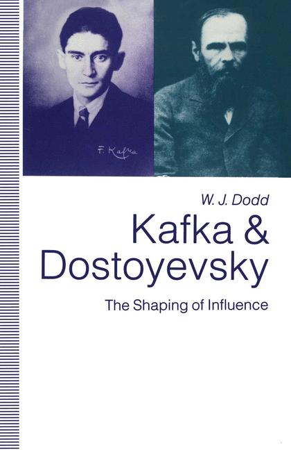 Kafka and Dostoyevsky : The Shaping of Influence