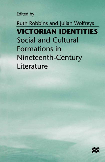 Victorian Identities : Social and Cultural Formations in Nineteenth-Century Literature