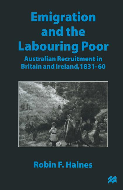 Emigration and the Labouring Poor : Australian Recruitment in Britain and Ireland, 1831-60