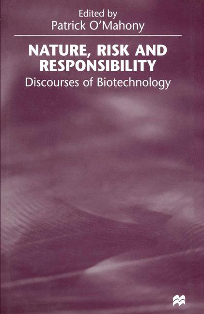 Nature, Risk and Responsibility : Discourses of Biotechnology