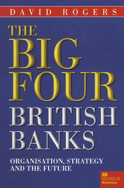 Big Four British Banks : Organisation, Strategy and the Future