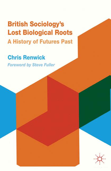 Palgrave Macmillan British Sociology's Lost Biological Roots