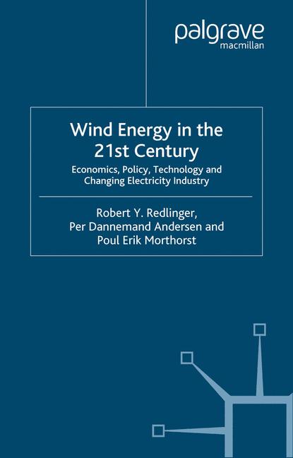 Wind Energy in the 21st Century : Economics, Policy, Technology and the Changing Electricity Industry