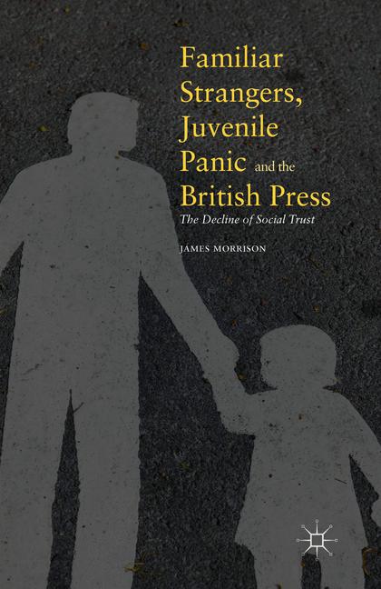 Palgrave Macmillan Familiar Strangers, Juvenile Panic And The British Press
