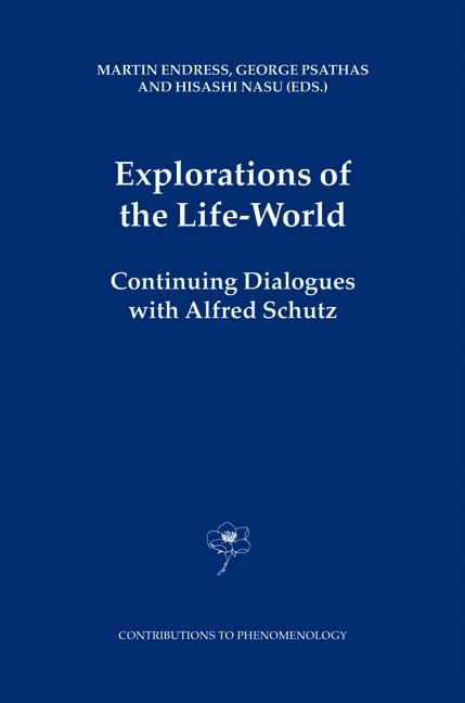 Explorations of the Life-World : Continuing Dialogues with Alfred Schutz