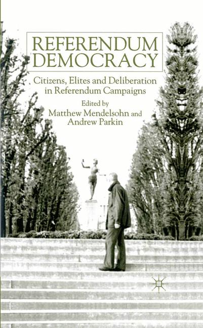 Referendum Democracy : Citizens, Elites and Deliberation in Referendum Campaigns