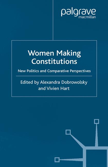 Women Making Constitutions : New Politics and Comparative Perspectives