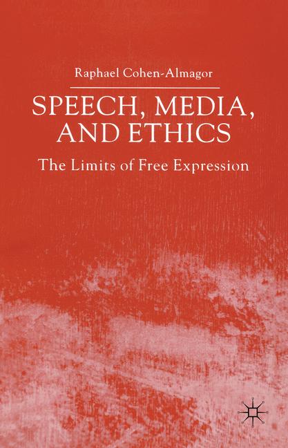 Speech, Media and Ethics The Limits of Free Expression: Critical Studies on Freedom of Expression, F