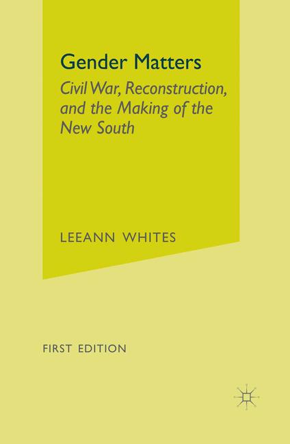 Gender Matters Civil War, Reconstruction, and the Making of the New South