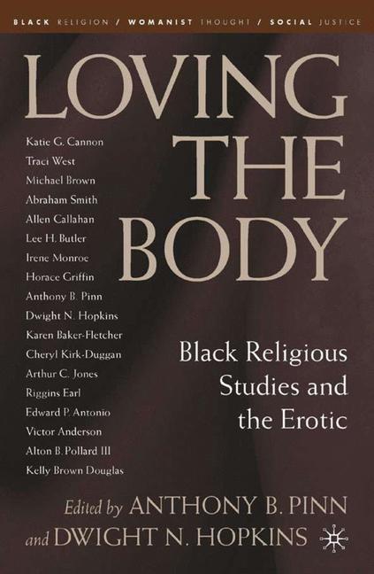 Loving the Body Black Religious Studies and the Erotic