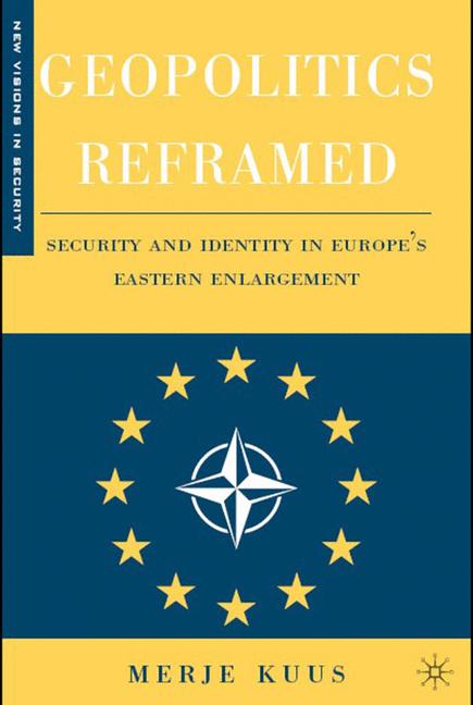 Geopolitics Reframed Security and Identity in Europe's Eastern Enlargement