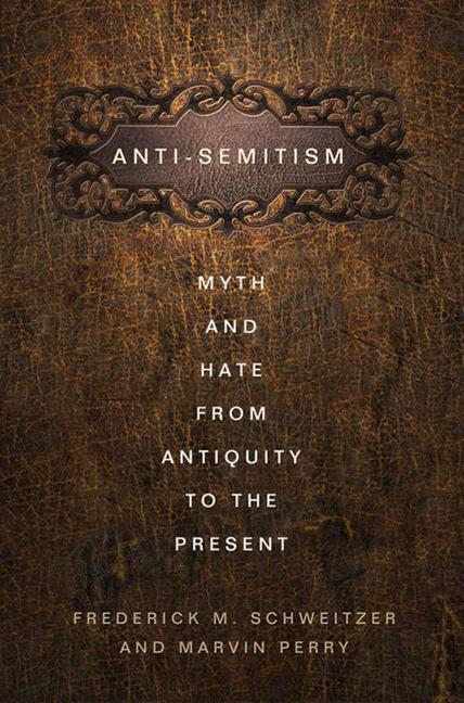 Anti-Semitism : Myth and Hate from Antiquity to the Present