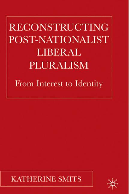 Reconstructing Post-Nationalist Liberal Pluralism : From Interest to Identity