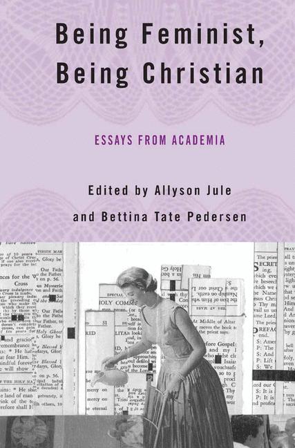 Being Feminist, Being Christian : Essays from Academia