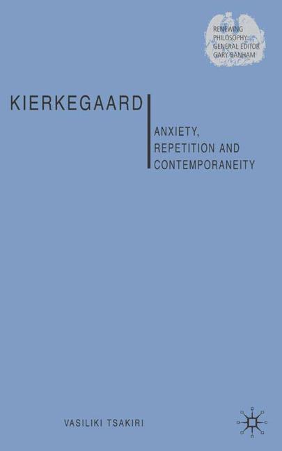 Kierkegaard Anxiety, Repetition and Contemporaneity
