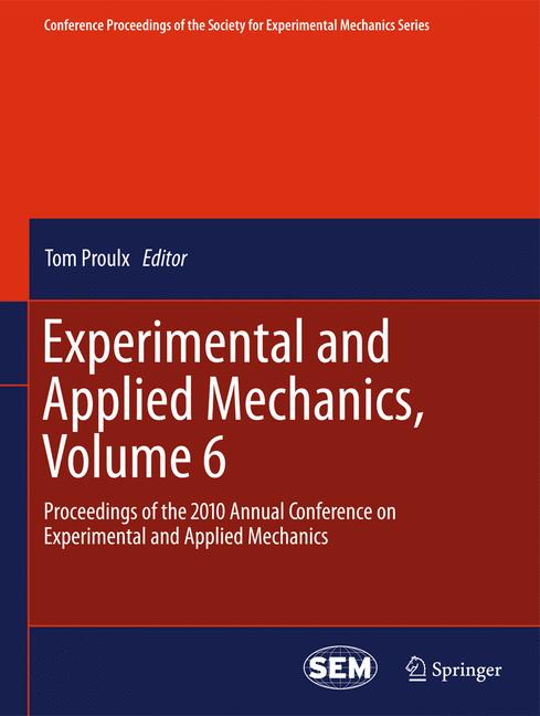 Experimental and Applied Mechanics, Volume 6 : Proceedings of the 2010 Annual Conference on Experimental and Applied Mechanics