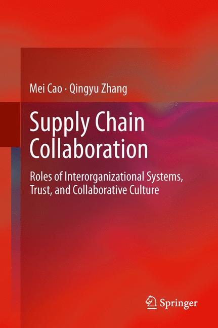 Supply Chain Collaboration : Roles of Interorganizational Systems, Trust, and Collaborative Culture