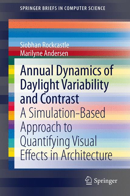 Annual Dynamics of Daylight Variability and Contrast : A Simulation-Based Approach to Quantifying Visual Effects in Architecture