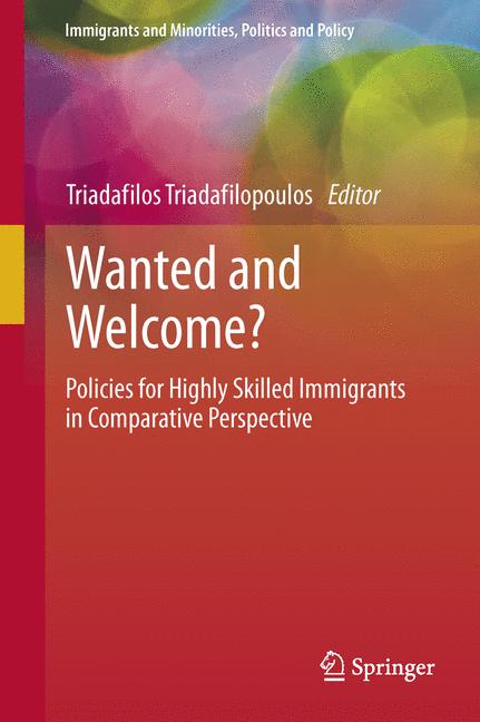 Wanted and Welcome? : Policies for Highly Skilled Immigrants in Comparative Perspective