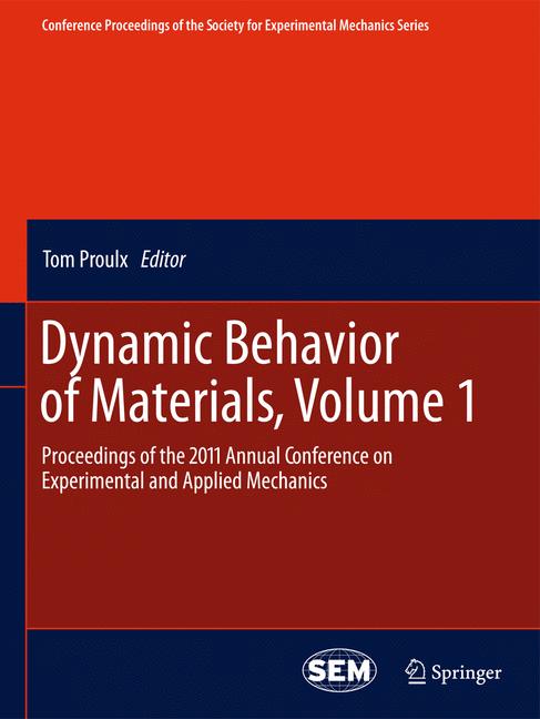 Dynamic Behavior of Materials, Volume 1 : Proceedings of the 2011 Annual Conference on Experimental and Applied Mechanics