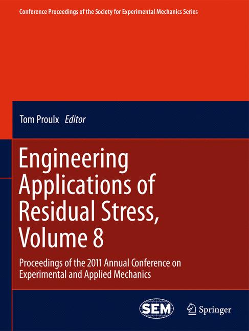 Engineering Applications of Residual Stress, Volume 8 : Proceedings of the 2011 Annual Conference on Experimental and Applied Mechanics