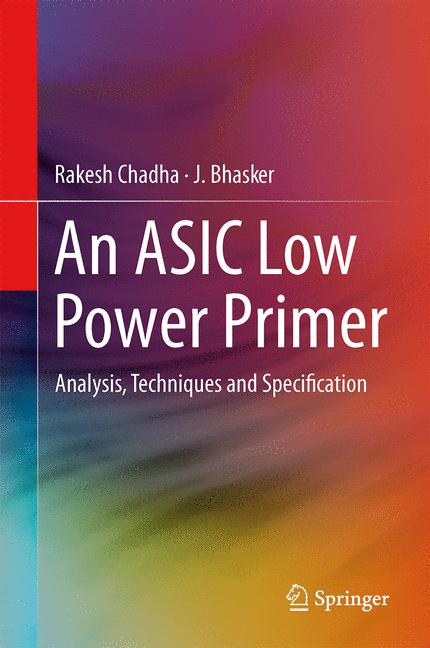 ASIC Low Power Primer : Analysis, Techniques and Specification