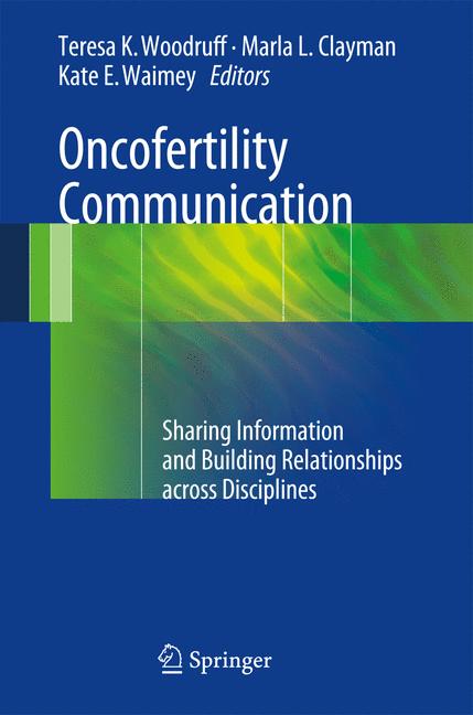 Oncofertility Communication : Sharing Information and Building Relationships across Disciplines