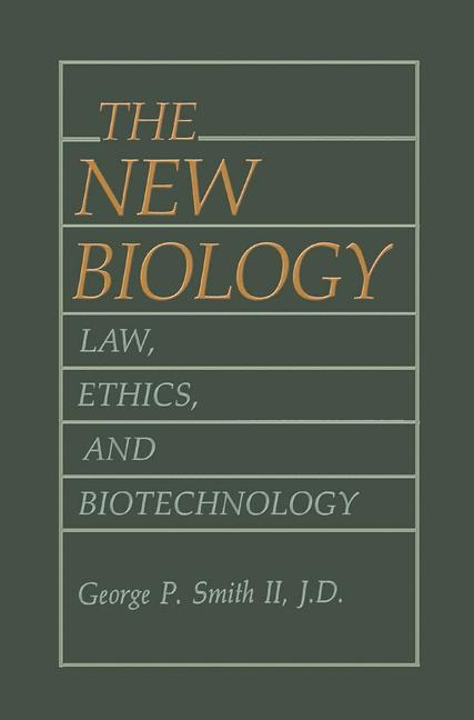 The New Biology : Law, Ethics, and Biotechnology