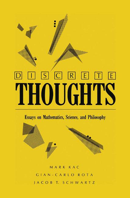 Discrete Thoughts : ESSAYS ON MATHEMATICS, Science, and Philosophy