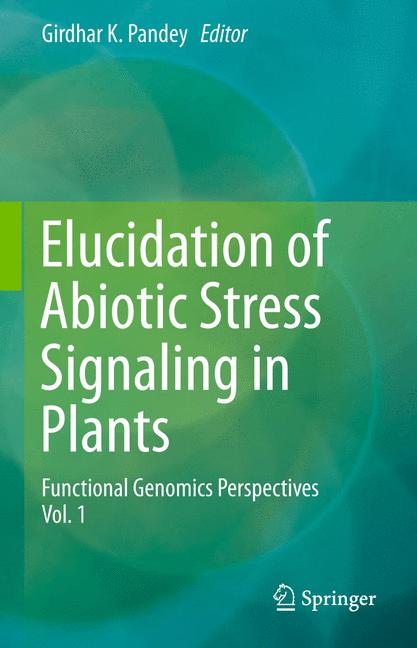 Elucidation of Abiotic Stress Signaling in Plants : Functional Genomics Perspectives, Volume 1
