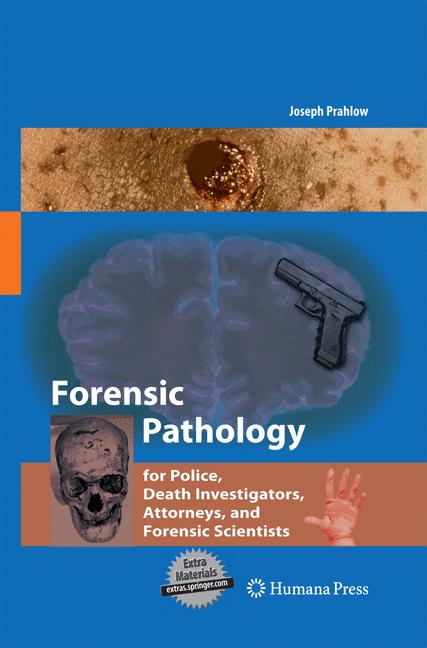Forensic Pathology for Police Death Investigators Attorneys and Forensic Scientists