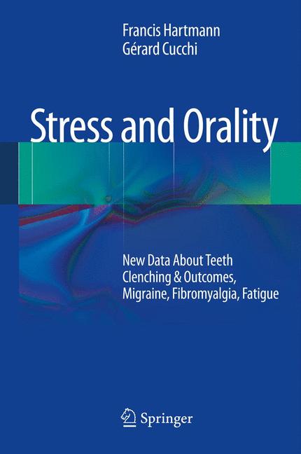 Stress and Orality : New Data About Teeth Clenching & Outcomes, Migraine, Fibromyalgia, Fatigue