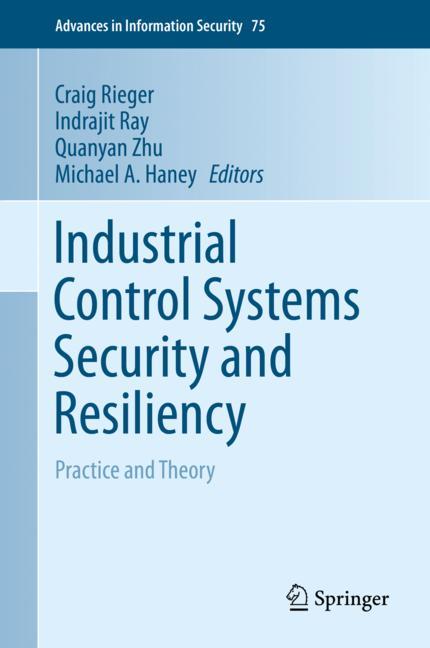 Industrial Control Systems Security and Resiliency : Practice and Theory