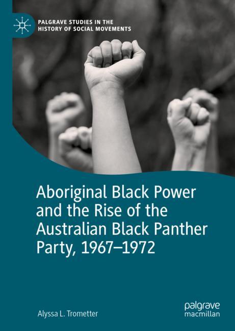 Aboriginal Black Power and the Rise of the Australian Black Panther Party, 1967-1972-image-978-3-030-88136-8